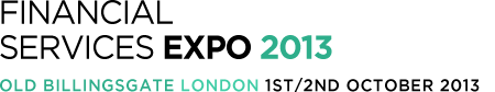 Financial Services Expo 2013 1st & 2nd October | Old Billingsgate London